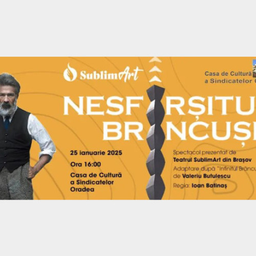 Casa de Cultura a Sindicatelor Oradea va prezenta spectacolul de teatru &quot;Nesfașitul Brâncuși&quot;