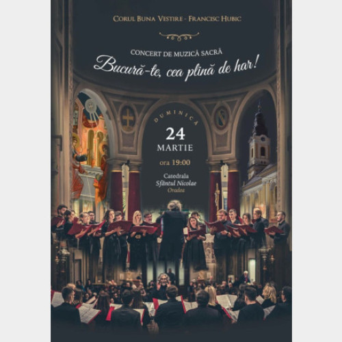 Concert de muzică sacră la Catedrala Sfântul Nicolae din Oradea - Bucurați-vă plin de har!