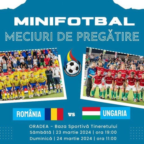 România joacă împotriva Ungariei în mini-fotbal - Meciuri amicale la Oradea