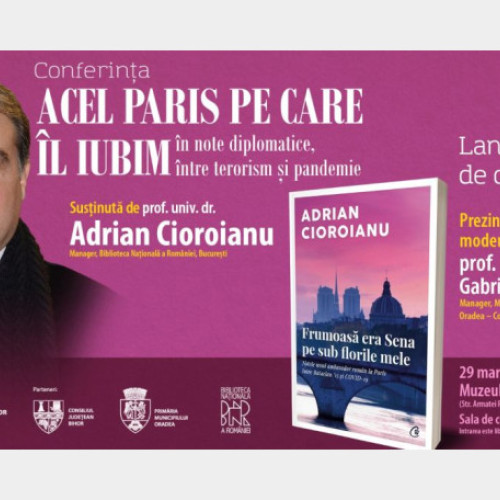 Conferința și lansarea cărții: "Parisul pe care îl iubim - între note diplomatice și pandemie" cu prof. univ. Adrian Cioroianu la Muzeul Țării Crișurilor din Oradea.