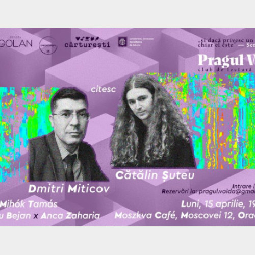 Poetii Dmitri Miticov si Catalin Suteu vor fi prezenti la clubul de lectura "Pragul Vaida" din Oradea, moderat de Mihok Tamas